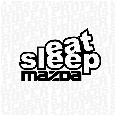 Eat Sleep Mazda